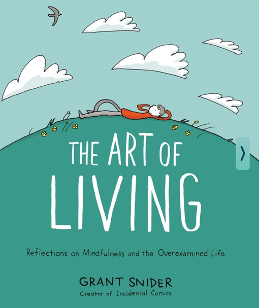 The Art Of Living: Reflections On Mindfulness And The Overexamined Life By Grant Snider