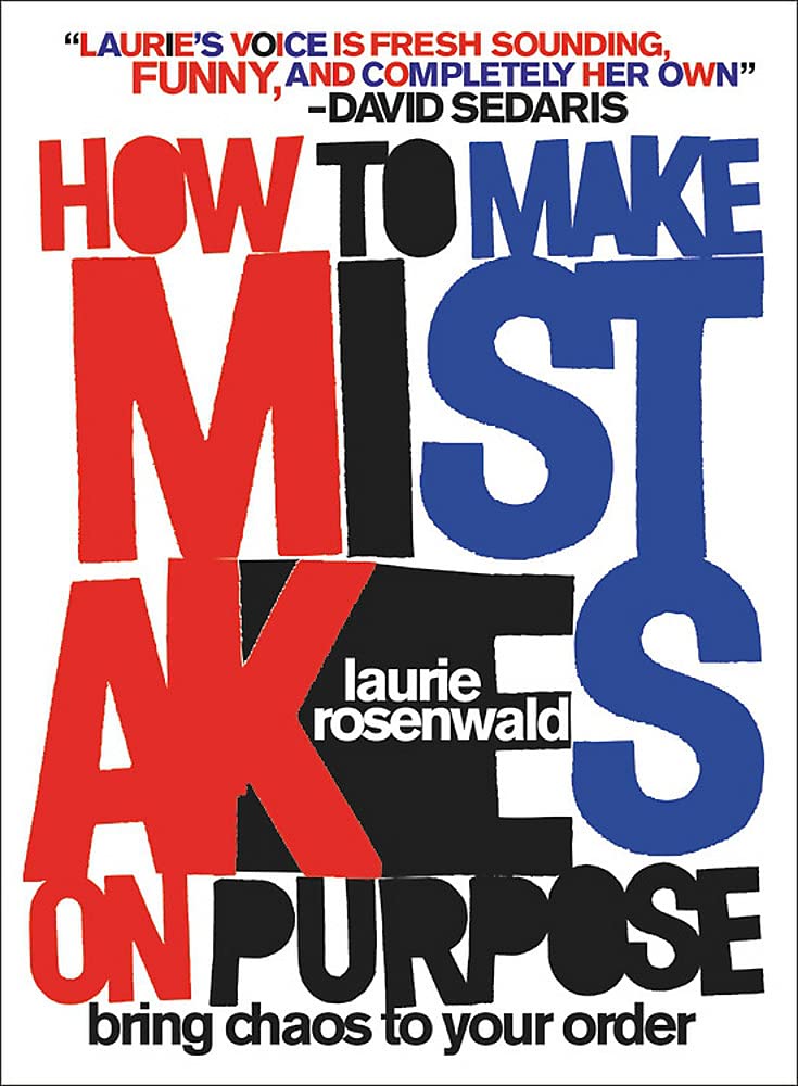 Laurie Rosenwald – How To Make Mistakes On Purpose
