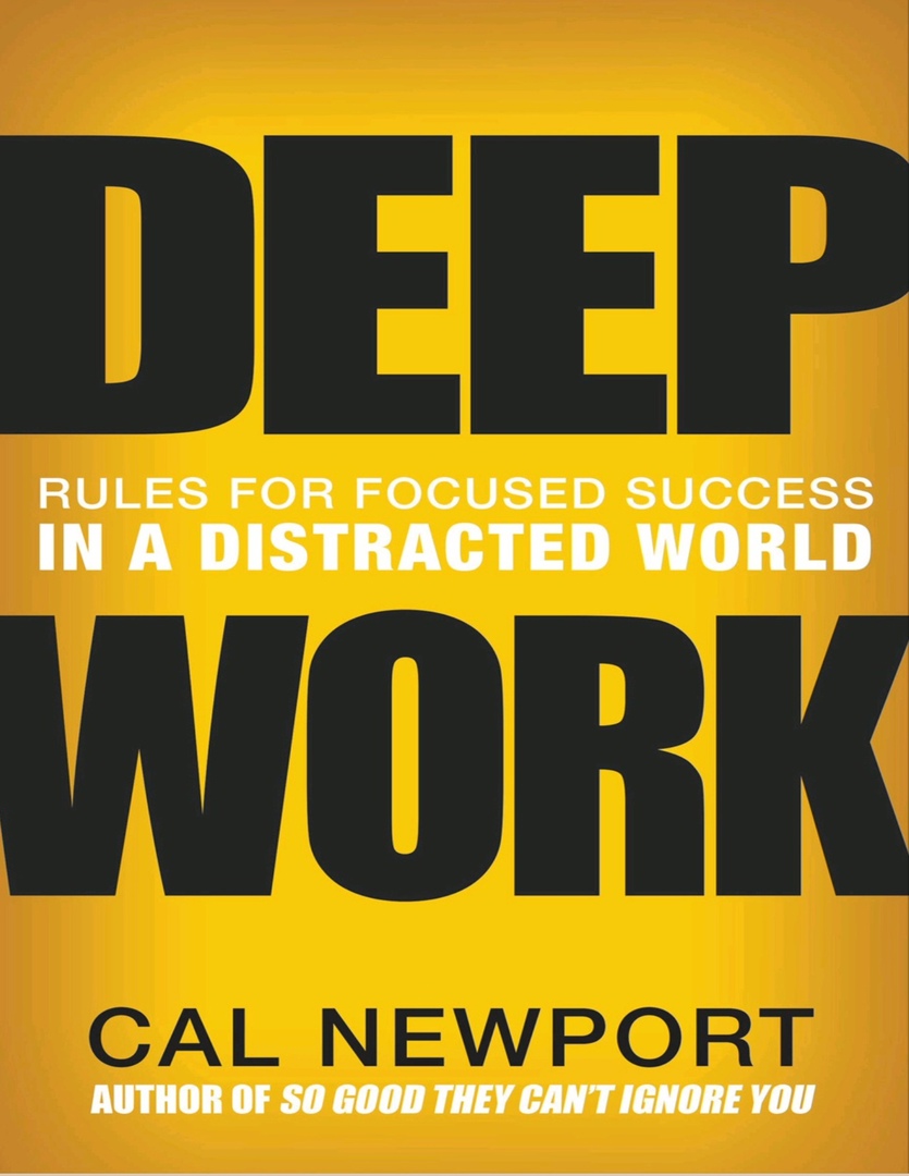 Deep Work: Rules For Focused Success In A Distracted World (Newport, 2016)
