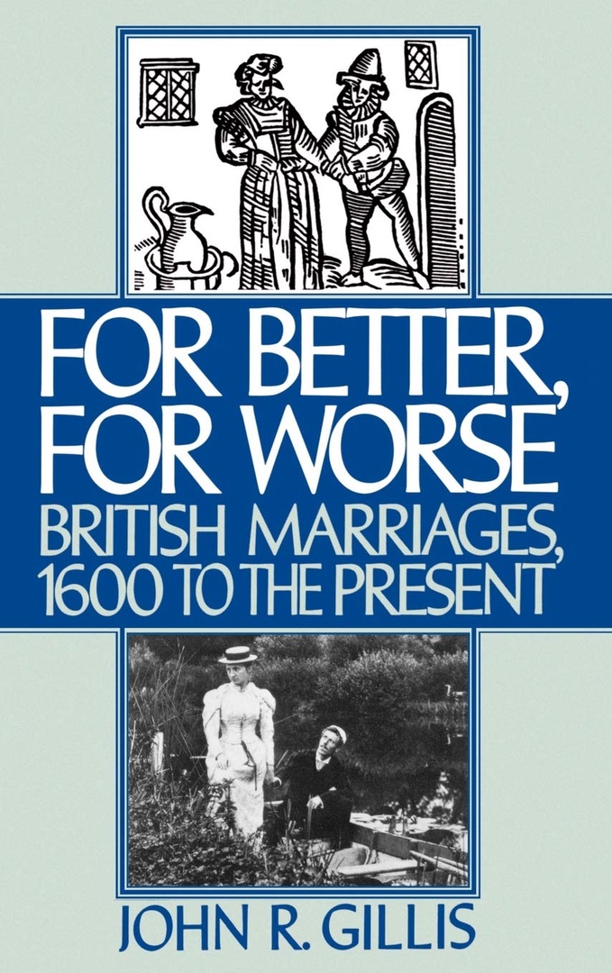 For Better, For Worse: British Marriages, 1600 To The Present – John R