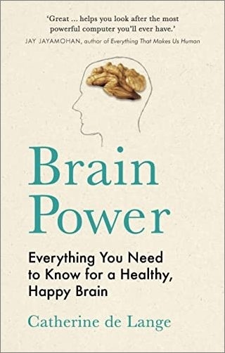 Brain Power: Everything You Need To Know For A Healthy, Happy Brain