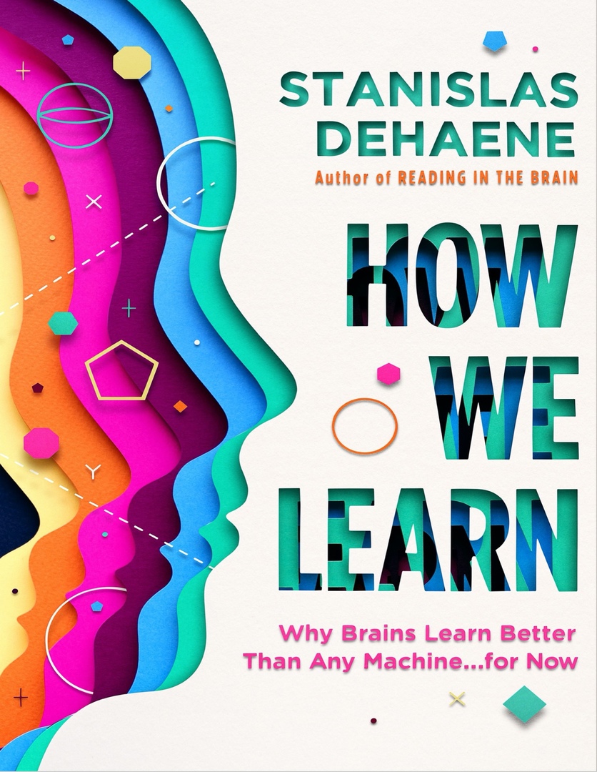 How We Learn: Why Brains Learn Better Than Any Machine (Dehaene, 2020)