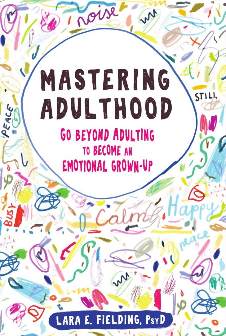 Mastering Adulthood: Go Beyond Adulting To Become An Emotional Grown-Up