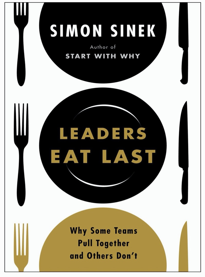 Leaders Eat Last: Why Some Teams Pull Together And Others Don’t (Sinek, 2014)