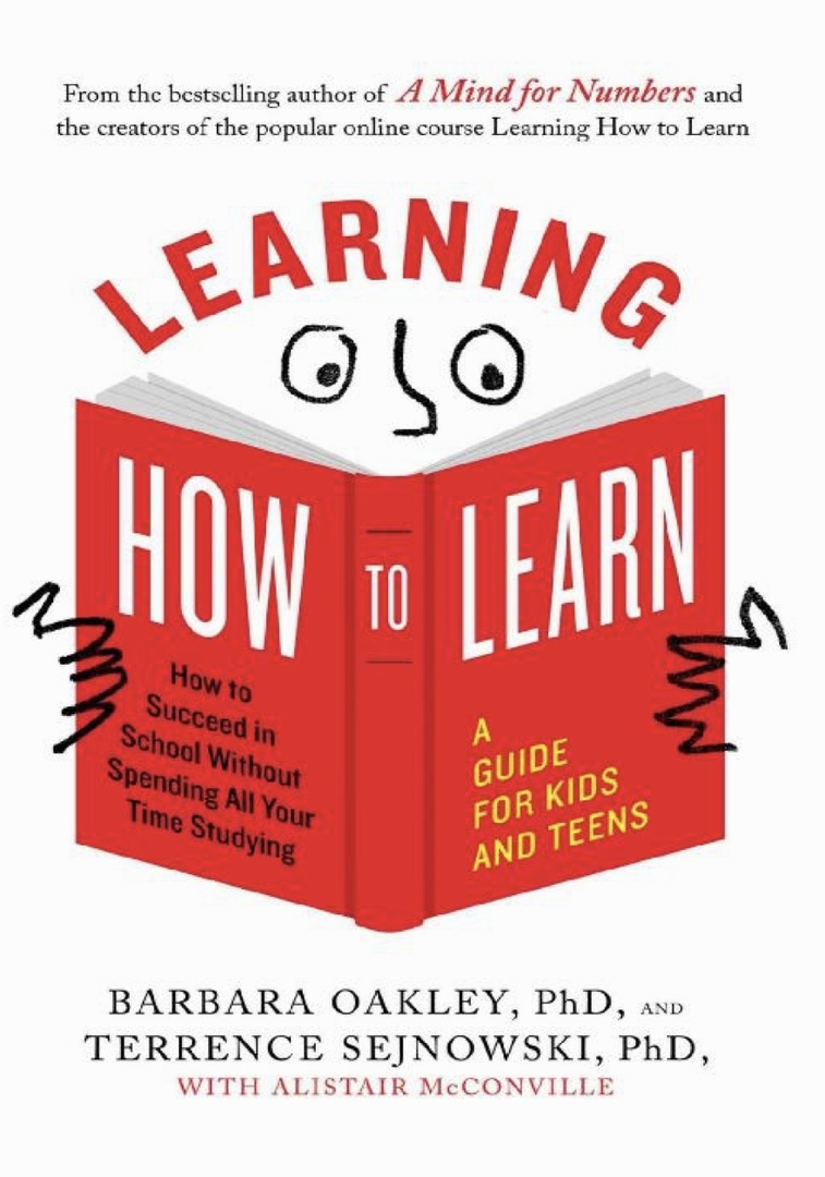 Learning How To Learn: How To Succeed In School Without Spending All Your Time Studying; A Guide For Kids And Teens (Oakley, 2018)