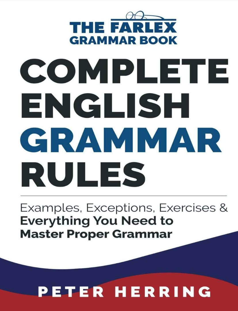 Complete English Grammar Rules Examples, Exceptions Everything You Need To Master Proper Grammar By Peter Herring