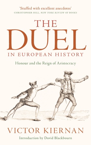 The Duel In European History: Honour And The Reign Of Aristocracy – Victor G