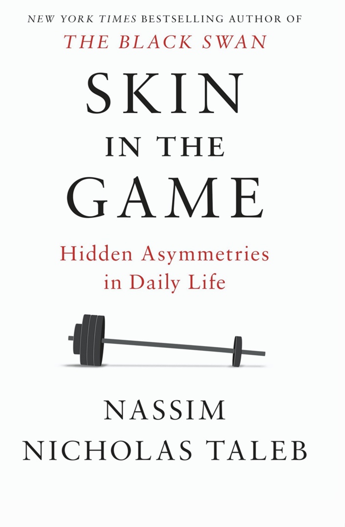 Skin In The Game Hidden Asymmetries In Daily Life By Nassim Nicholas Taleb