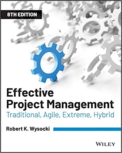Effective Project Management: Traditional, Agile, Extreme, Hybrid (Wysocki, 2019)