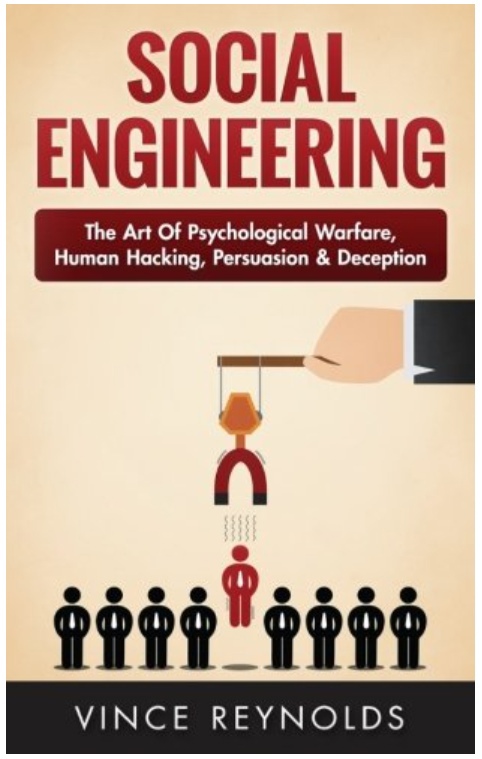 Social Engineering: The Art Of Psychological Warfare, Human Hacking, Persuasion, And Deception By Vince Reynolds