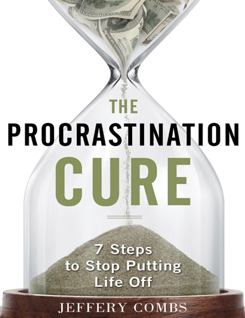 The Procrastination Cure 7 Steps To Stop Putting Life Off By Jeffery Combs
