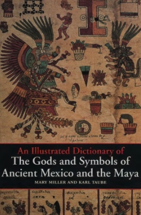 An Illustrated Dictionary Of The Gods And Symbols Of Ancient Mexico And The Maya