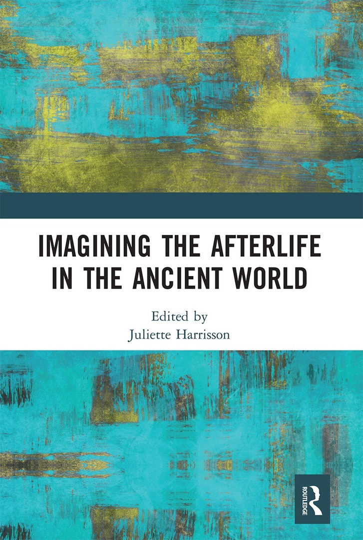 Imagining The Afterlife In The Ancient World – Juliette Harrisson
