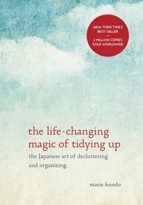 The Life-Changing Magic Of Tidying Up The Japanese Art Of Decluttering And Organizing By Marie Kondo