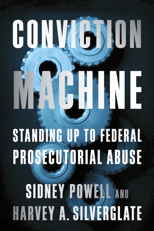Harvey Silverglate, Sidney Powell – Conviction Machine