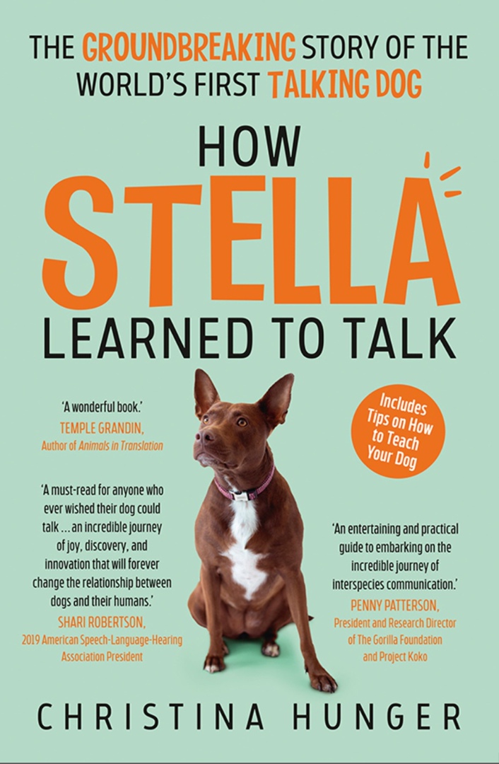How Stella Learned To Talk: The Groundbreaking Story Of The World’s First Talking Dog By Christina Hunger