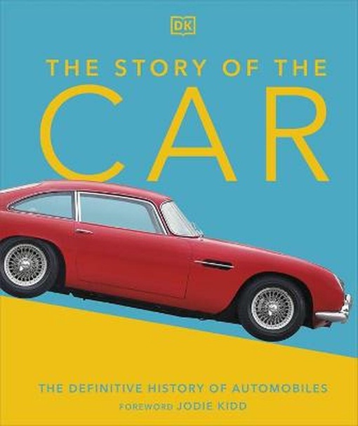 The Story Of The Car: The Definitive History Of Automobiles By Giles Chapman