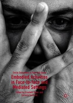 Embodied Activities In Face-to-face And Mediated Settings: Social Encounters In Time And Space