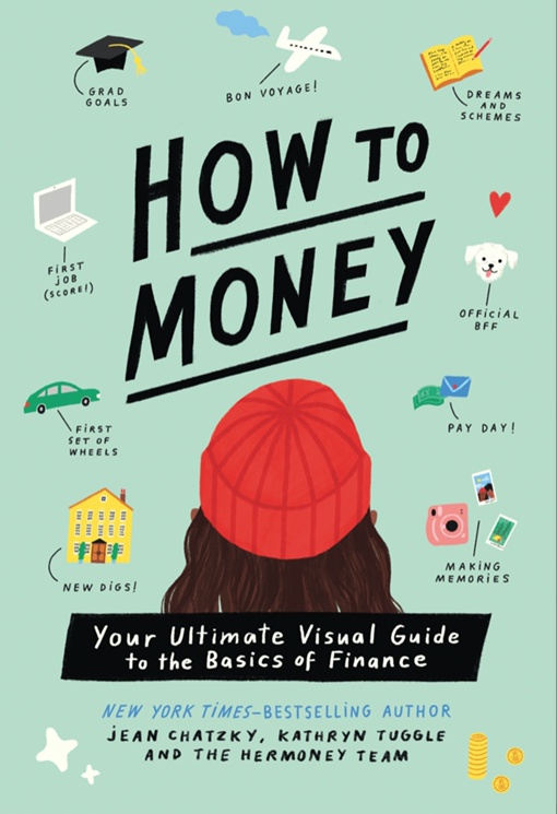 How To Money: Your Ultimate Visual Guide To The Basics Of Finance By Jean Chatzky, Kathryn Tuggle