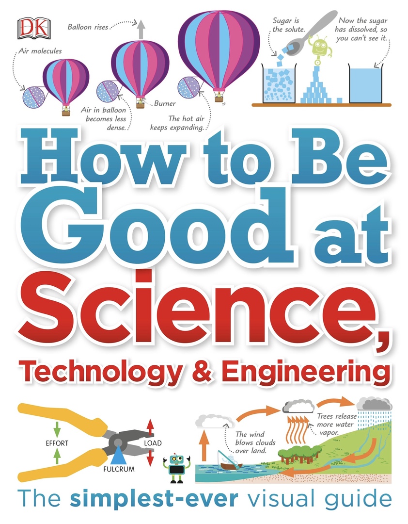 How To Be Good At Science, Technology & Engineering (DK, 2019)