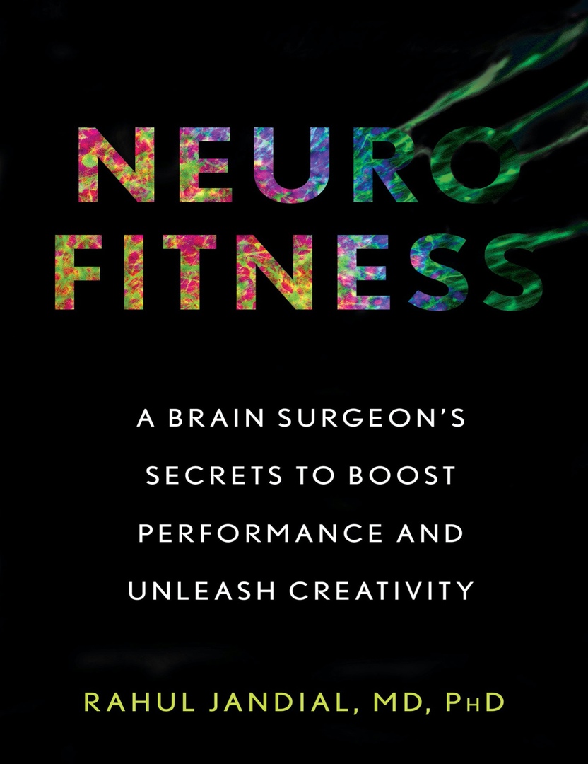 Neurofitness: A Brain Surgeon’s Secrets To Boost Performance And Unleash Creativity (Jandial, 2019)
