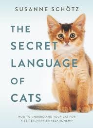 The Secret Language Of Cats. How To Understand Your Cat For A Better, Happier Relationship (Schötz, 2015)