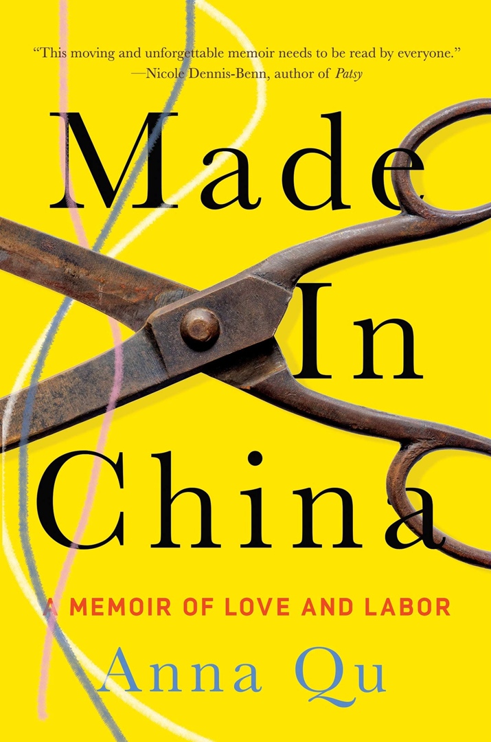 MADE IN CHINA: A Memoir Of Love And Labor, By Anna Qu