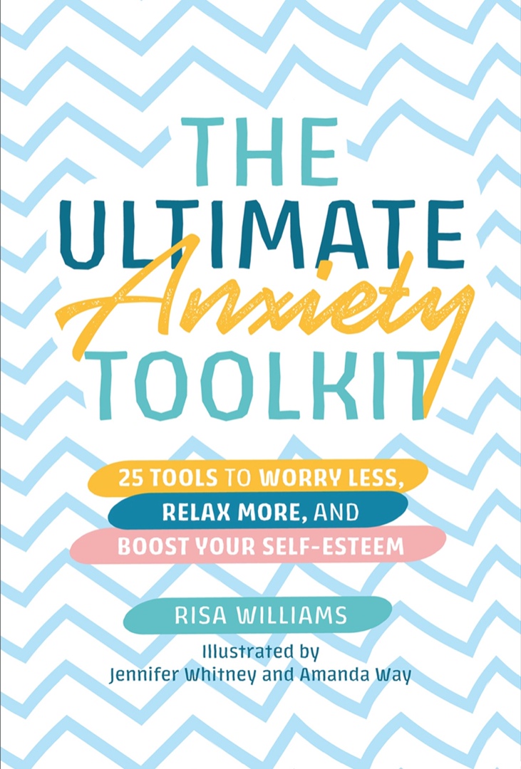 The Ultimate Anxiety Toolkit: 25 Tools To Worry Less, Relax More, And Boost Your Self-Esteem By Risa Williams