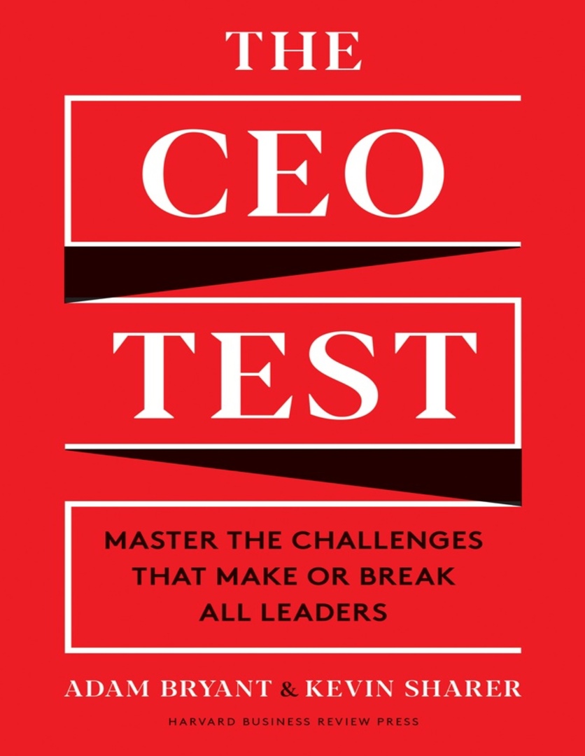 The CEO Test Master The Challenges That Make Or Break All Leaders By Adam Bryant Kevin Sharer