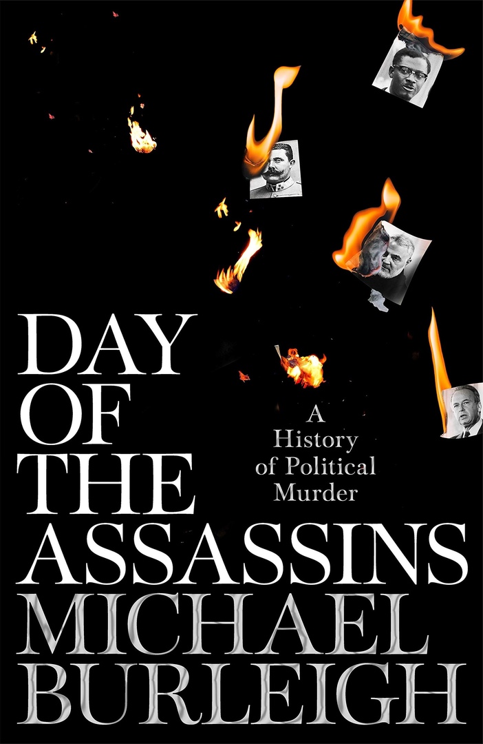 Day Of The Assassins: A History Of Political Murder – Michael Burleigh