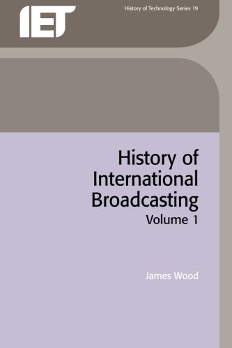 History Of International Broadcasting, Volume 1 – James Wood