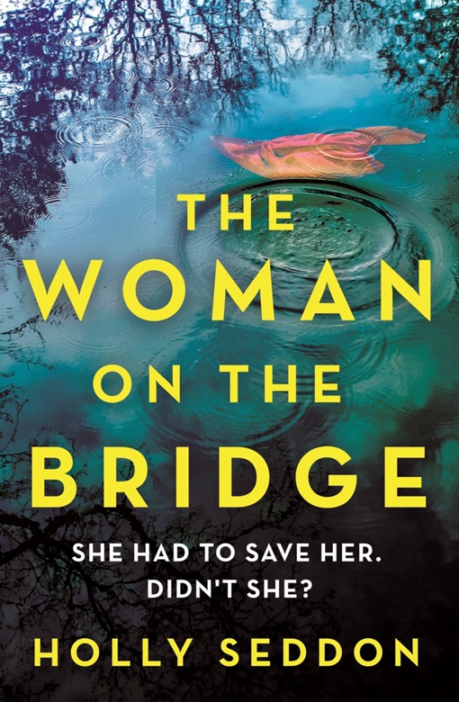 Holly Seddon – The Woman On The Bridge