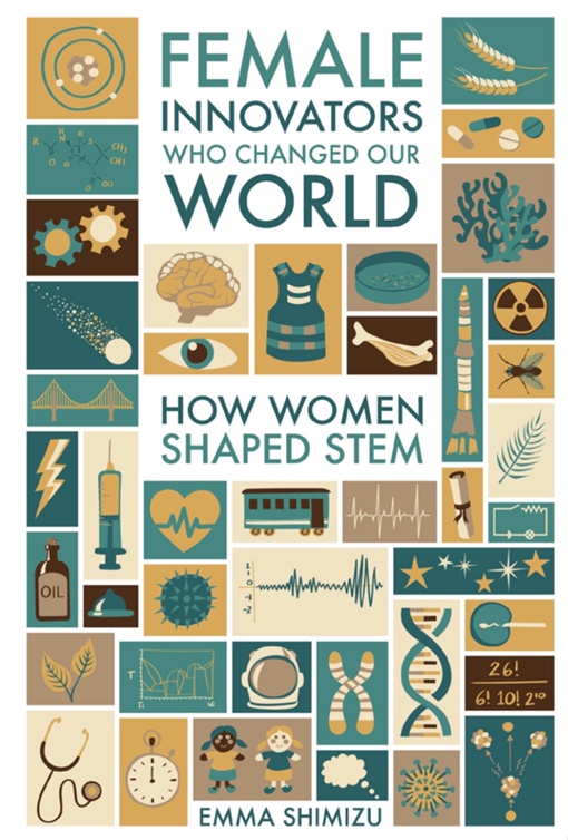 Female Innovators Who Changed Our World: How Women Shaped STEM By Emma Green