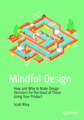 Mindful Design – How And Why To Make Design Decisions For The Good Of Those Using Your Product