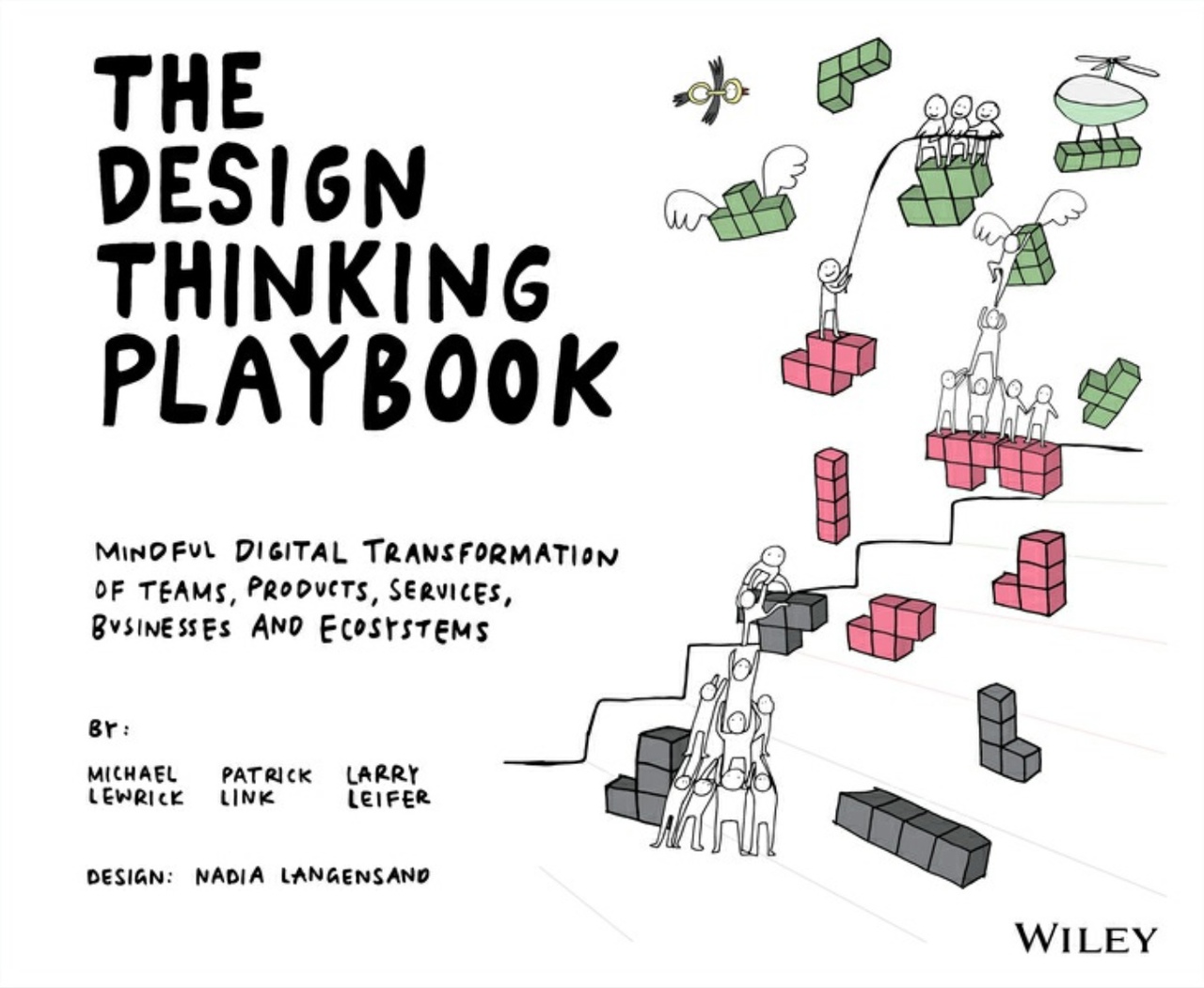 The Design Thinking Playbook Mindful Digital Transformation Of Teams, Products, Services, Businesses And Ecosystems By Michael Lewrick