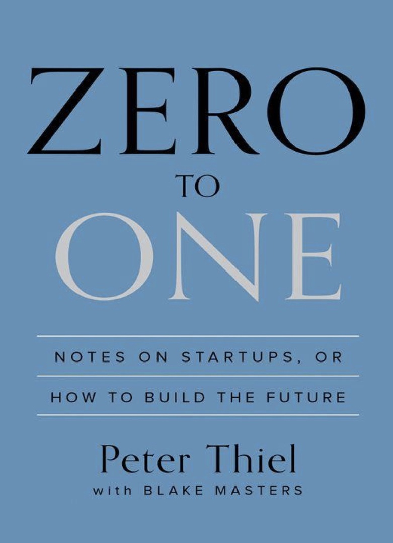 Zero To One Notes On Startups, Or How To Build The Future By Peter Thiel, Blake Masters