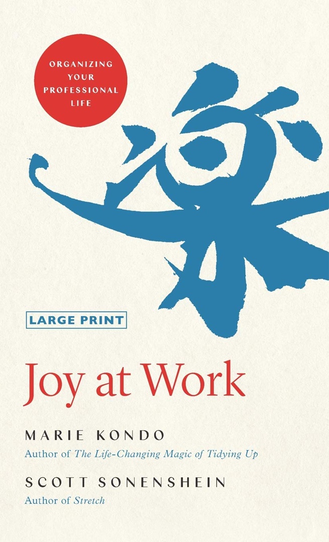 Joy At Work: Organizing Your Professional Life By Kondo