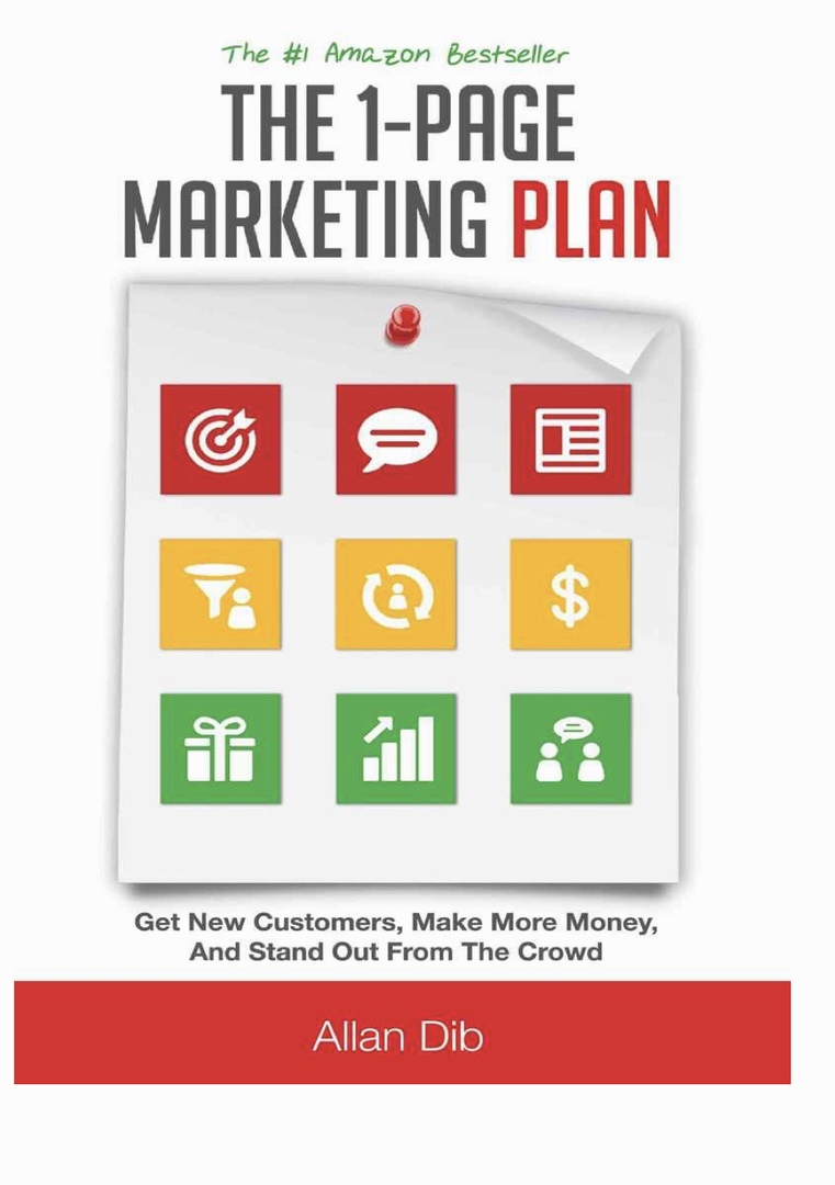 The 1-Page Marketing Plan: Get New Customers, Make More Money, And Stand Out From The Crowd By Dib