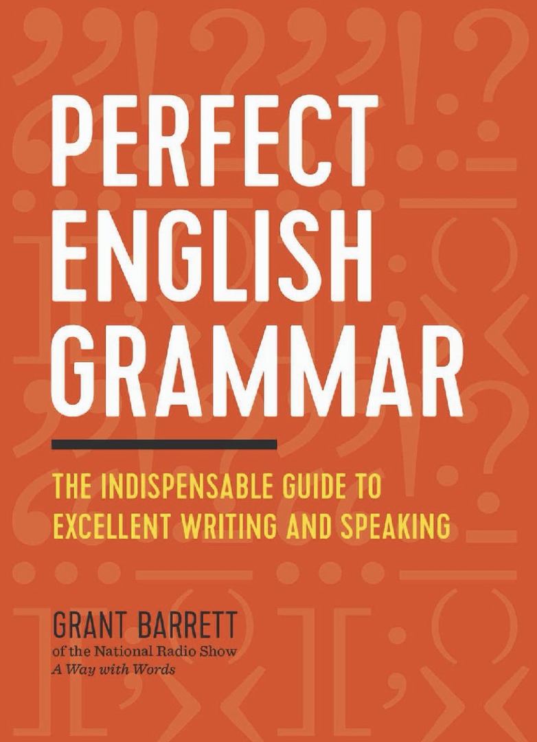 Perfect English Grammar: The Indispensable Guide To Excellent Writing And Speaking
