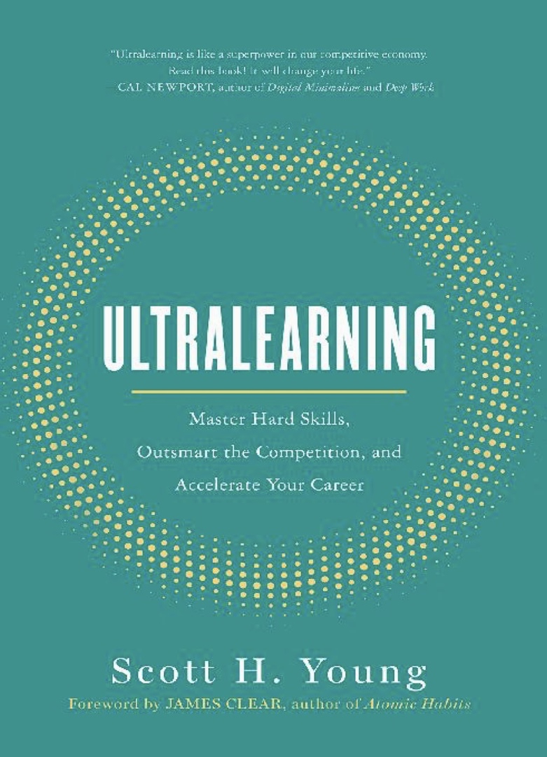 Ultralearning: Master Hard Skills, Outsmart The Competition, And Accelerate Your Career (Young, 2019)