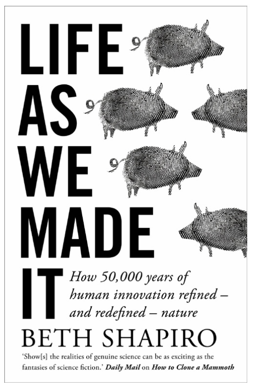 Life As We Made It: How 50,000 Years Of Human Innovation Refined – And Redefined – Nature