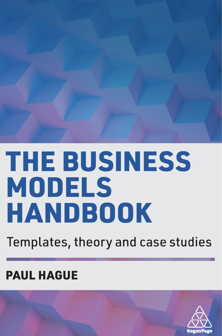 The Business Models Handbook Templates, Theory And Case Studies By Hague