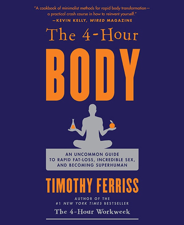 The 4-Hour Body. An Uncommon Guide To Rapid Fat-Loss, Incredible Sex, And Becoming Superhuman (Ferris, 2010)