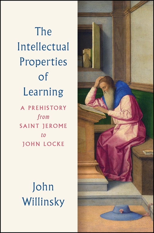 The Intellectual Properties Of Learning: A Prehistory From Saint Jerome To John Locke – John Willinsky