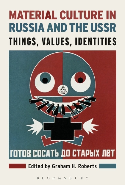 Material Culture In Russia And The USSR : Things, Values, Identities