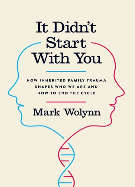 It Didn’t Start With You How Inherited Family Trauma Shapes Who We Are And How To End The Cycle By Mark Wolynn