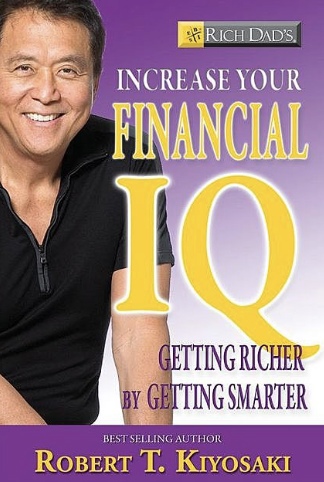 Rich Dads Increase Your Financial IQ Get Smarter With Your Money By Robert T. Kiyosaki