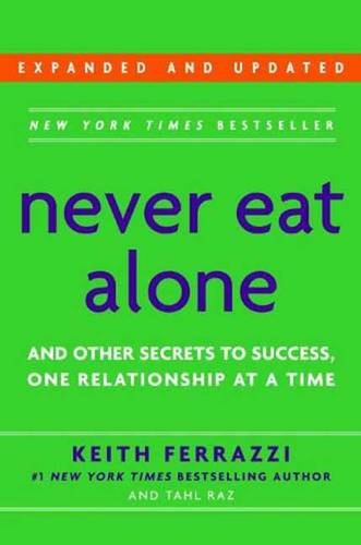 Never Eat Alone, Expanded And Updated: And Other Secrets To Success, One Relationship At A Time