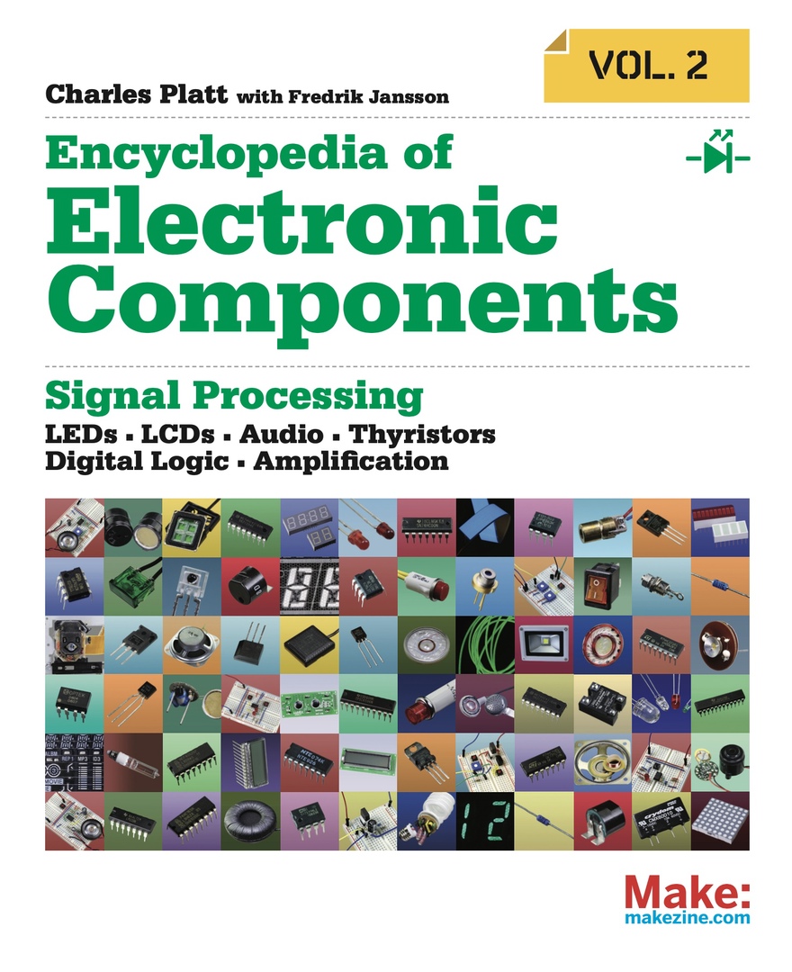 Encyclopedia Of Electronic Components Volume 2: LEDs, LCDs, Audio, Thyristors, Digital Logic, And Amplification By Platt