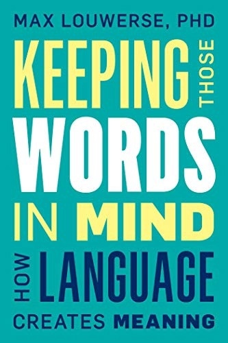 Keeping Those Words In Mind: How Language Creates Meaning